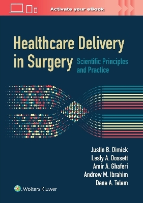 Healthcare Delivery in Surgery - Justin B. Dimick, Lesly A. Dossett, Amir Abbas Ghaferi, Andrew M. Ibrahim, Dana A. Telem