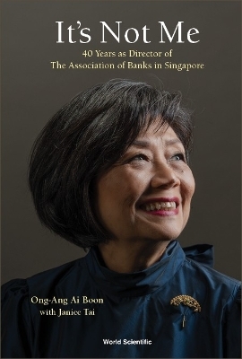 It's Not Me: 40 Years As Director Of The Association Of Banks In Singapore - Ai Boon Ong-ang