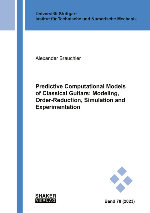 Predictive Computational Models of Classical Guitars: Modeling, Order-Reduction, Simulation and Experimentation - Alexander Brauchler