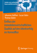 Einfluss der immobilienwirtschaftlichen Qualität auf den Arbeitserfolg im Homeoffice - Johannes Haffner, Lucas Falter, Thomas Glatte