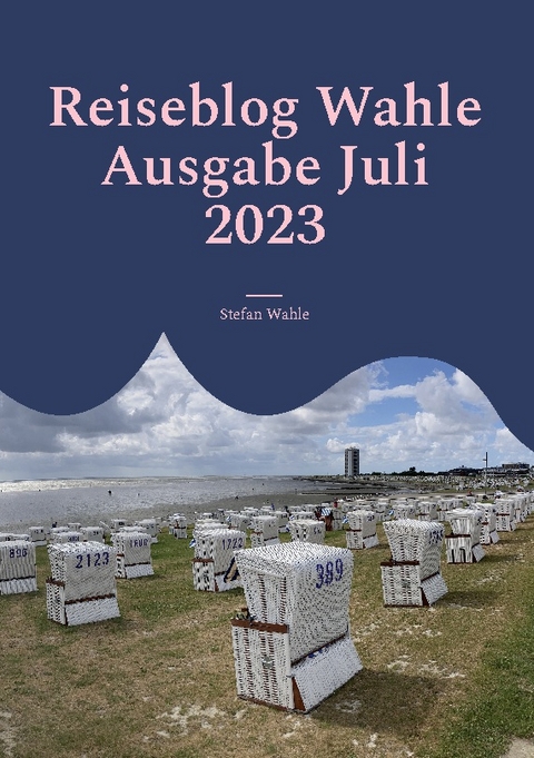 Reiseblog Wahle Ausgabe Juli 2023 - Stefan Wahle