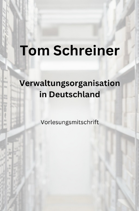 Verwaltungsorganisation in Deutschland - Tom Schreiner