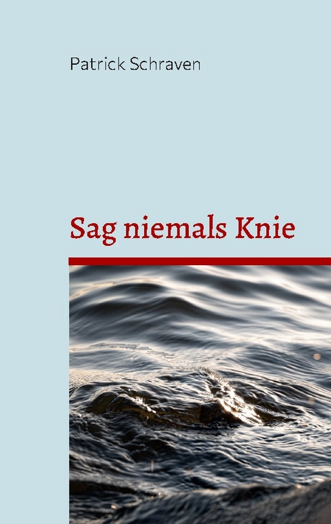 Sag niemals Knie - Patrick Schraven