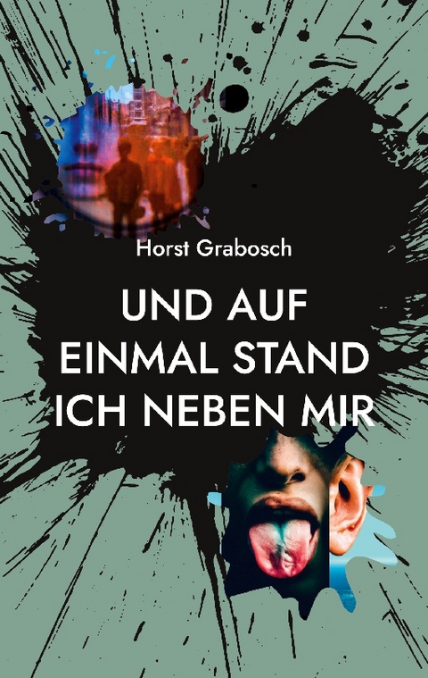 Und auf einmal stand ich neben mir - Horst Grabosch
