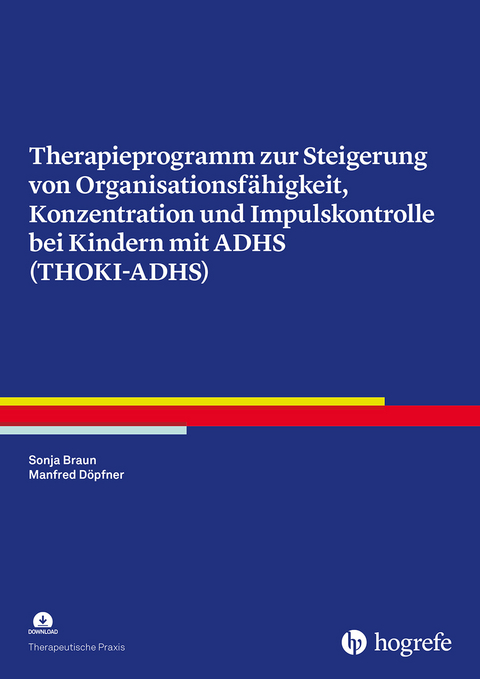 Therapieprogramm zur Steigerung von Organisationsfähigkeit, Konzentration und Impulskontrolle bei Kindern mit ADHS (THOKI-ADHS) - Sonja Braun, Manfred Döpfner