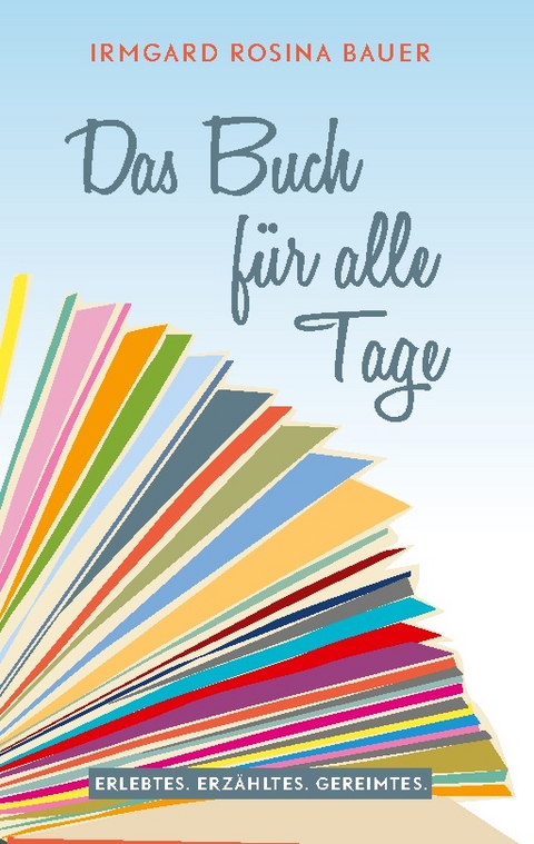 Das Buch für alle Tage - Irmgard Rosina Bauer