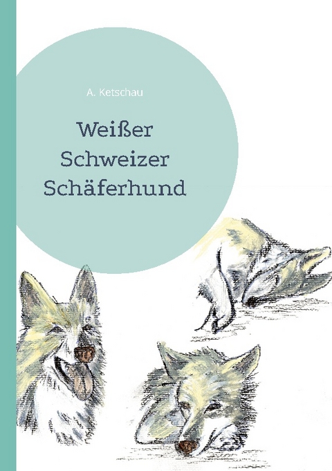 Weißer Schweizer Schäferhund - A. Ketschau