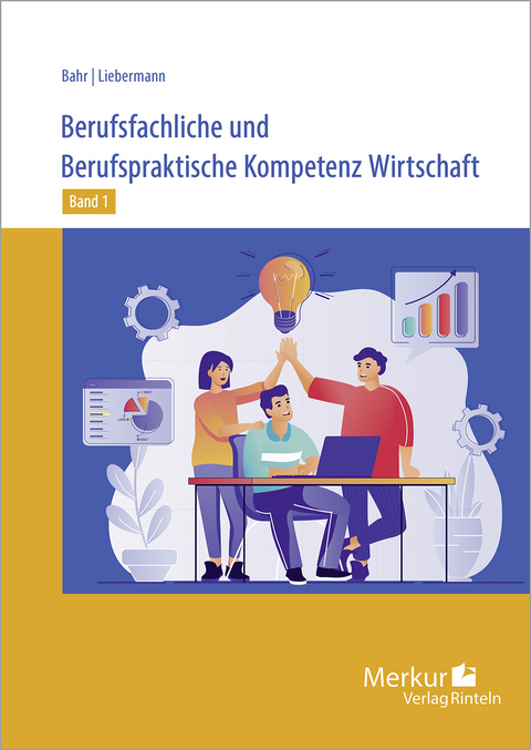 Berufsfachliche und Berufspraktische Kompetenz Wirtschaft Band 1 - Annelie Bahr, Andrea Liebermann