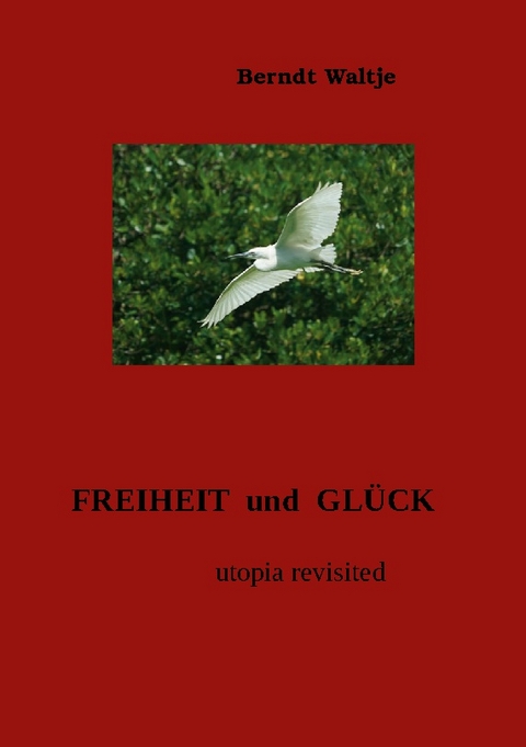 Freiheit und Glück - Berndt Waltje