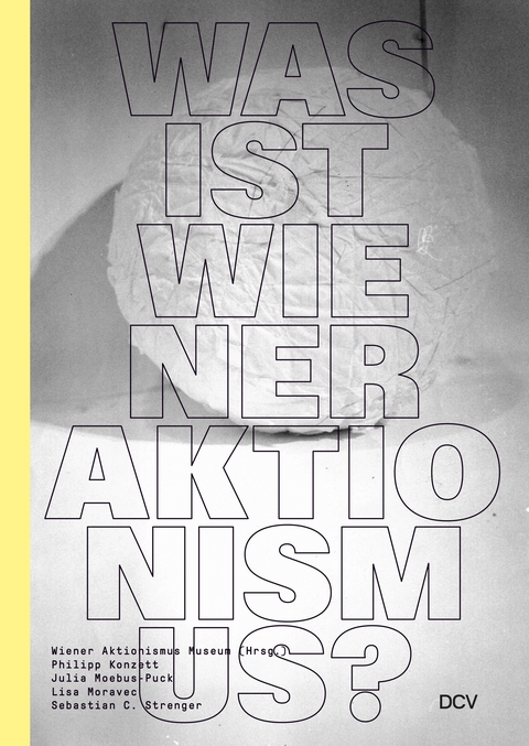 Was ist Wiener Aktionismus? - Sebastian C. Strenger, Lisa Moravec, Julia Moebus-Puck, Philipp Konzett, Eva Badura-Triska