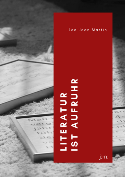 Literatur ist Aufruhr - Lea Joan Martin