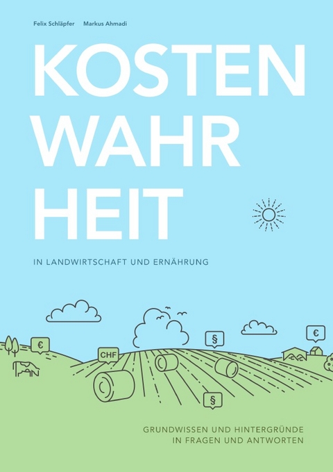 Kostenwahrheit in Landwirtschaft und Ernährung - Felix Schläpfer, Markus Ahmadi