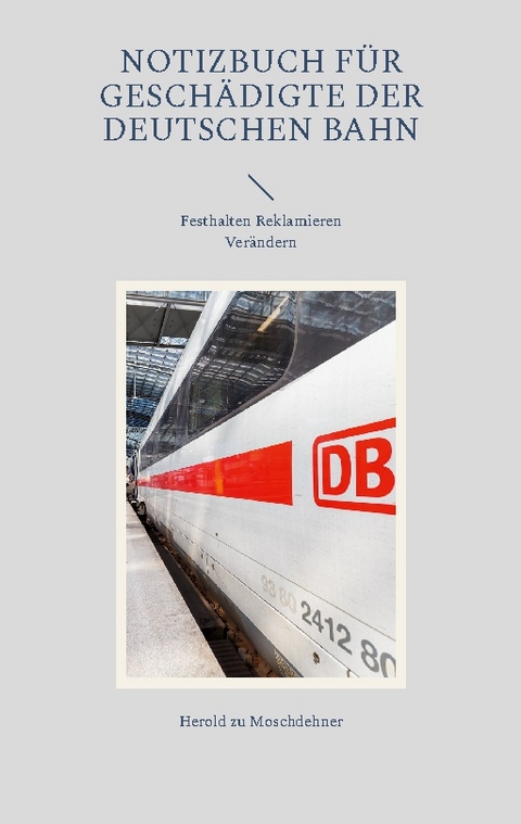 Notizbuch für Geschädigte der Deutschen Bahn - Herold zu Moschdehner