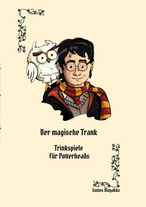 Der magische Trank: Ein Trinkspielbuch für Potterheads - Santos Mayakda