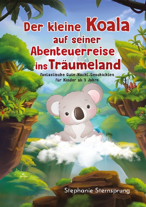 Der kleine Koala auf seiner Abenteuerreise ins Träumeland - Stephanie Sternsprung