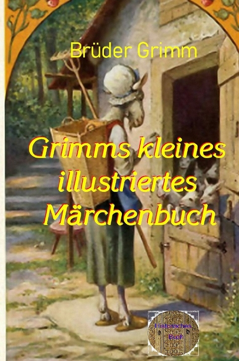 Grimms kleines illustrierte Märchenbuch - Jacob und Wilhelm Grimm