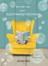 Wer oder was ist ein Suchtmonsterchen? - Therapeutisches Kinderbuch mit interaktivem Teil - Arijana Medic