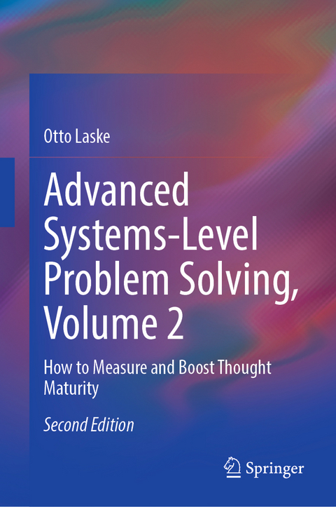 Advanced Systems-Level Problem Solving, Volume 2 - Otto Laske
