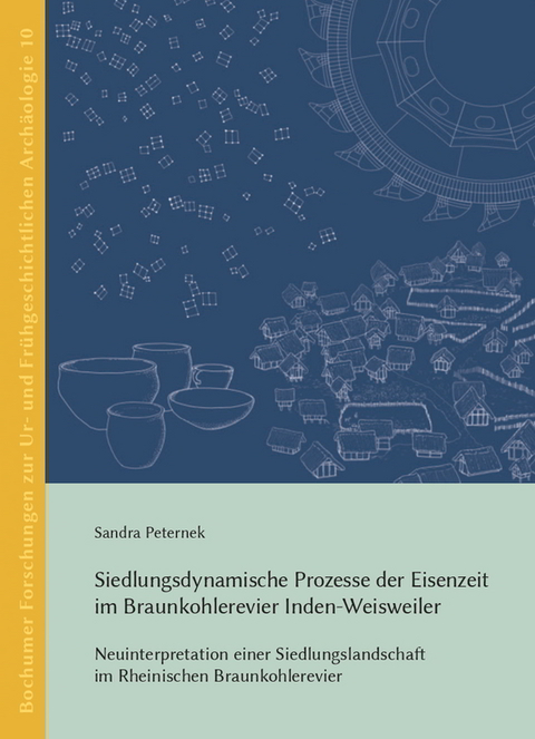 Siedlungsdynamische Prozesse der Eisenzeit im Braunkohlerevier Inden-Weisweiler - Sandra Peternek