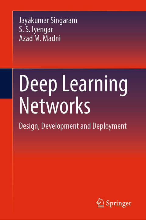 Deep Learning Networks - Jayakumar Singaram, S. S. Iyengar, Azad M. Madni