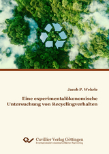 Eine experimentalökonomische Untersuchung von Recyclingverhalten - Jacob Wehrle