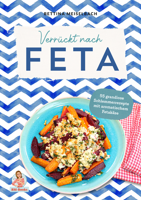 Verrückt nach Feta - Bettina Meiselbach