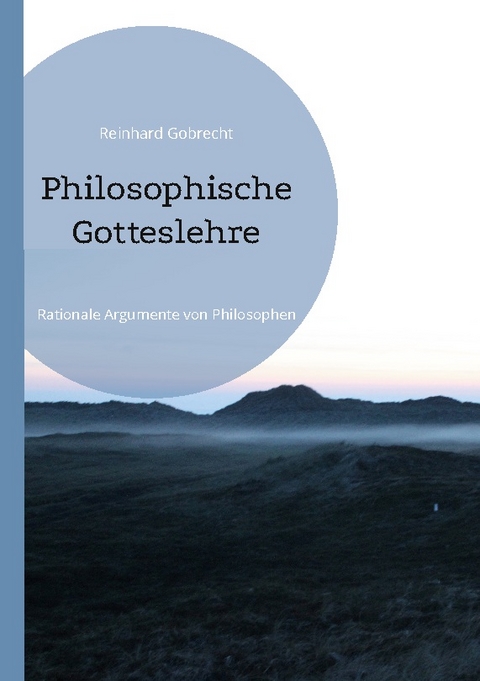 Philosophische Gotteslehre - Reinhard Gobrecht