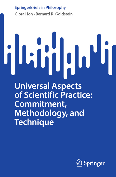 Universal Aspects of Scientific Practice: Commitment, Methodology, and Technique - Giora Hon, Bernard R. Goldstein