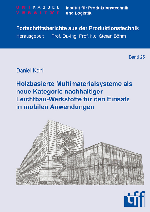 Holzbasierte Multimaterialsysteme als neue Kategorie nachhaltiger Leichtbau-Werkstoffe für den Einsatz in mobilen Anwendungen - Daniel Kohl