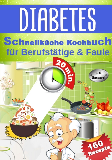 Diabetes Schnellküche Kochbuch für Berufstätige & Faule - L. O. Bassard