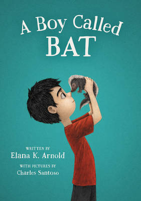 Boy Called Bat -  Elana K. Arnold