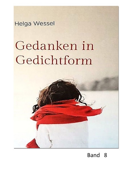 Gedanken in Gedichtform / Gedanken in Gedichtform Band 8 - Helga Wessel