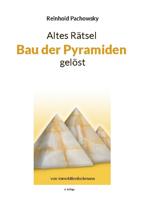 Altes Rätsel Bau der Pyramiden gelöst - Reinhold Pachowsky