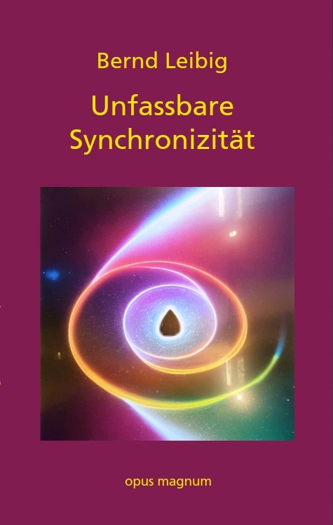 Unfassbare Synchronizität - Bernd Leibig
