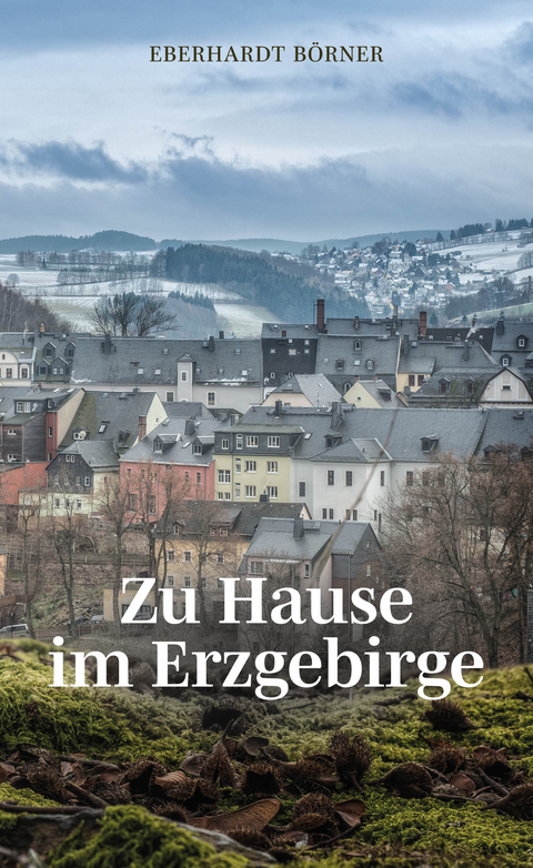 Zu Hause im Erzgebirge - Eberhardt Börner