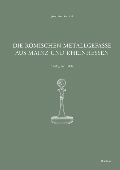 Die römischen Metallgefäße aus Mainz und Rheinhessen - Joachim Gorecki