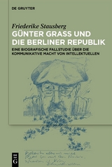 Günter Grass und die Berliner Republik - Friederike Laura Stausberg