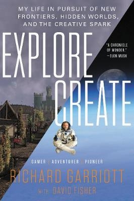 Explore/Create -  David Fisher,  Richard Garriott