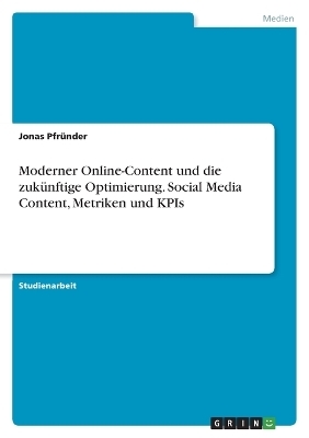 Moderner Online-Content und die zukÃ¼nftige Optimierung. Social Media Content, Metriken und KPIs - Jonas PfrÃ¼nder