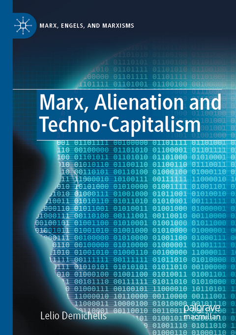 Marx, Alienation and Techno-Capitalism - Lelio Demichelis