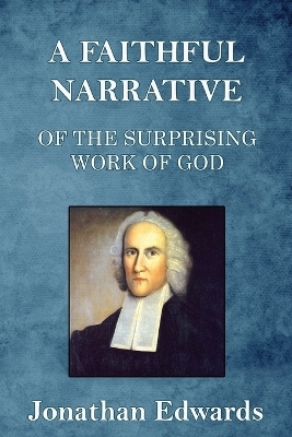 A Faithful Narrative of the Surprising Work of God - Jonathan Edwards