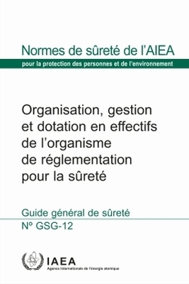 Organization, Management and Staffing of the Regulatory Body for Safety -  Iaea
