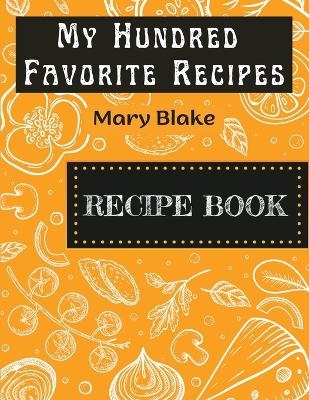 My Hundred Favorite Recipes -  MARY BLAKE