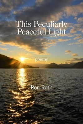 This Peculiarly Peaceful Light - Ron Roth