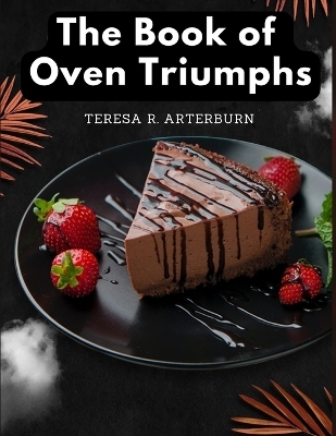 The Book of Oven Triumphs -  Teresa R Arterburn