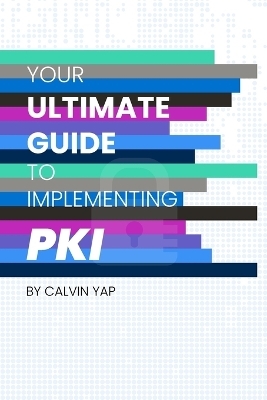 Your Ultimate Guide to Implementing PKI - Calvin Yap