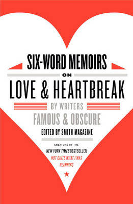 Six-Word Memoirs on Love and Heartbreak -  Rachel Fershleiser,  Larry Smith