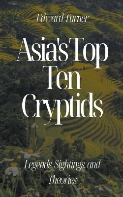 Asia's Top Ten Cryptids - Edward Turner