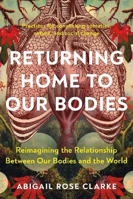 Returning Home to Our Bodies - Abigail Rose Clarke