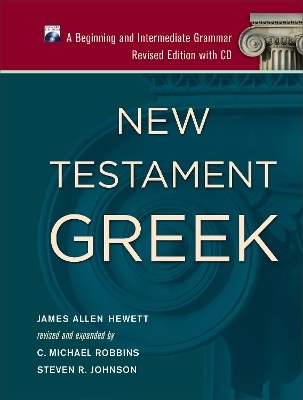 New Testament Greek – A Beginning and Intermediate Grammar - James Allen Hewett, C. Michael Robbins, Steven R. Johnson